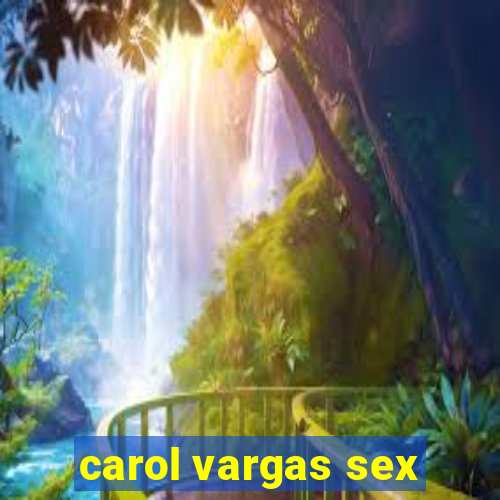 carol vargas sex